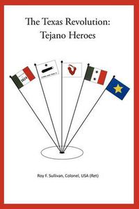 Cover image for The Texas Revolution: Tejano Heroes