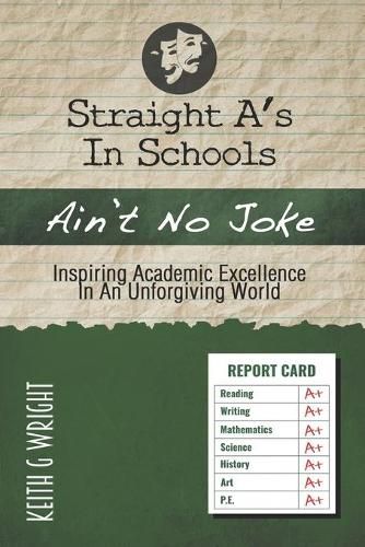 Cover image for Straight A's In Schools Ain't No Joke: Inspiring Academic Excellence, In An Unforgiving World