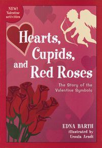 Cover image for Hearts, Cupids, and Red Roses: The Story of the Valentine Symbols