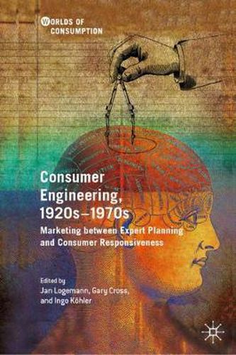 Cover image for Consumer Engineering, 1920s-1970s: Marketing between Expert Planning and Consumer Responsiveness