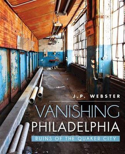 Cover image for Vanishing Philadelphia: Ruins of the Quaker City