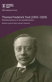 Cover image for Thomas Frederick Tout (1855-1929): Refashioning history for the twentieth century