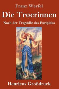 Cover image for Die Troerinnen (Grossdruck): Nach der Tragoedie des Euripides