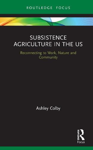 Cover image for Subsistence Agriculture in the US: Reconnecting to Work, Nature and Community