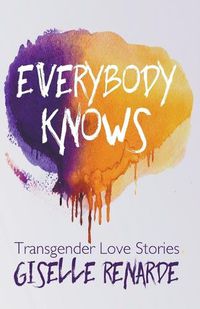 Cover image for Everybody Knows: 15 Transgender Love Stories