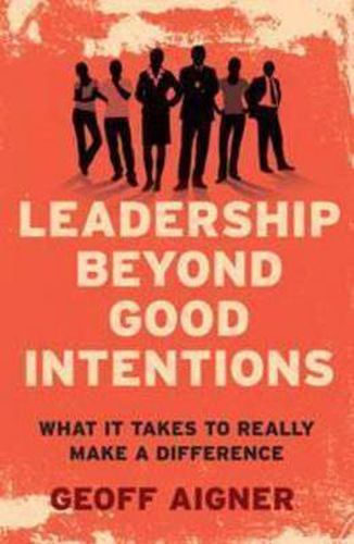 Cover image for Leadership Beyond Good Intentions: What it takes to really make a difference