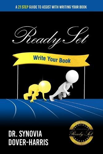 Cover image for Ready Set Write Your Book!: A 21- Step Guide To Assist With Writing Your Book!