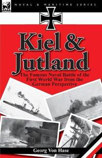 Cover image for Kiel and Jutland: The Famous Naval Battle of the First World War from the German Perspective