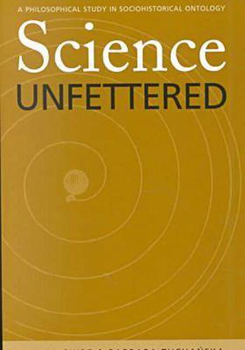 Cover image for Science Unfettered: A Philosophical Study in Sociohistorical Ontology