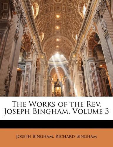 The Works of the Rev. Joseph Bingham, Volume 3