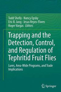 Cover image for Trapping and the Detection, Control, and Regulation of Tephritid Fruit Flies: Lures, Area-Wide Programs, and Trade Implications