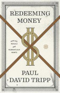 Cover image for Redeeming Money: How God Reveals and Reorients Our Hearts