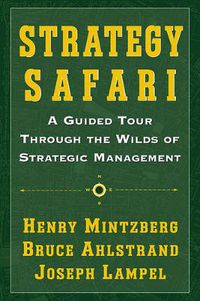Cover image for Strategy Safari: A Guided Tour Through The Wilds Of Strategic Management