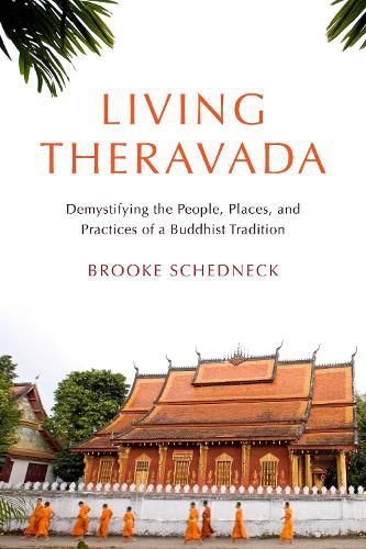 Cover image for Living Theravada: Demystifying the People, Places, and Practices of a Buddhist Tradition