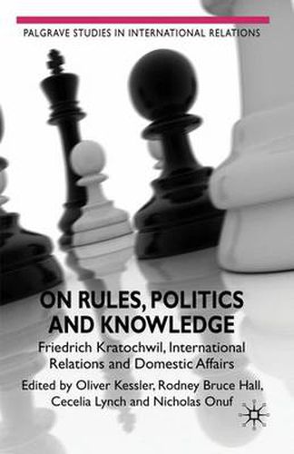 On Rules, Politics and Knowledge: Friedrich Kratochwil, International Relations, and Domestic Affairs