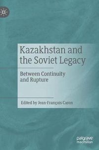 Cover image for Kazakhstan and the Soviet Legacy: Between Continuity and Rupture