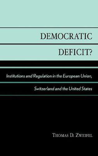 Democratic Deficit?: Institutions and Regulation in the European Union, Switzerland, and the United States