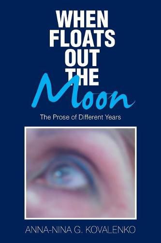 Cover image for When Floats out the Moon: The Prose of Different Years