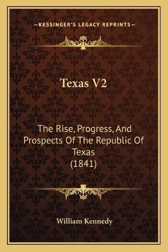 Texas V2: The Rise, Progress, and Prospects of the Republic of Texas (1841)