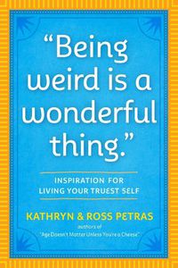 Cover image for Being Weird Is a Wonderful Thing: Inspiration for Living Your Truest Self