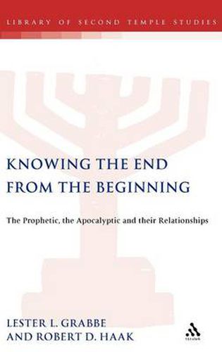 Cover image for Knowing the End From the Beginning: The Prophetic, Apocalyptic, and their Relationship