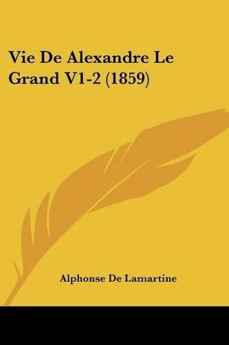 Cover image for Vie de Alexandre Le Grand V1-2 (1859)