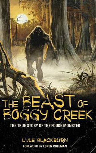 Cover image for The Beast of Boggy Creek: The True Story of the Fouke Monster