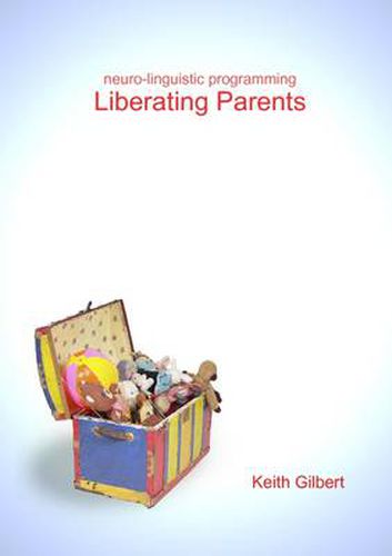 Cover image for Neuro-linguistic Programming: Liberating Parents