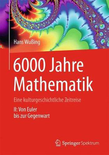 Cover image for 6000 Jahre Mathematik: Eine kulturgeschichtliche Zeitreise - 2. Von Euler bis zur Gegenwart