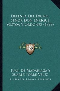 Cover image for Defensa del Excmo. Senor Don Enrique Sostoa y Ordonez (1899)