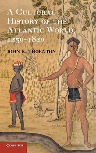 Cover image for A Cultural History of the Atlantic World, 1250-1820