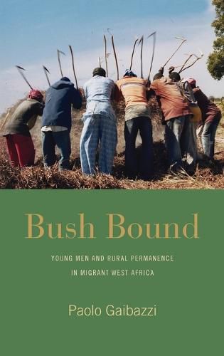 Cover image for Bush Bound: Young Men and Rural Permanence in Migrant West Africa