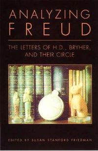 Cover image for Analyzing Freud: The Letters of H.D., Bryher and Their Circle