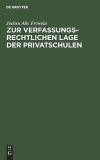 Cover image for Zur Verfassungsrechtlichen Lage Der Privatschulen: Unter Besonderer Berucksichtigung Der Kirchlichen Schulen