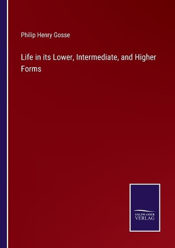 Life in its Lower, Intermediate, and Higher Forms