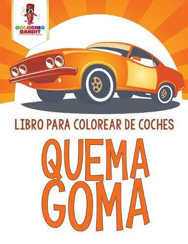 Quema Goma: Libro Para Colorear De Coches