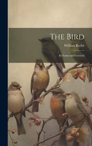 Cover image for The Bird; its Form and Function