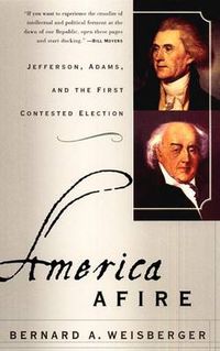 Cover image for America Afire: Jefferson, Adams, and the First Contested Election