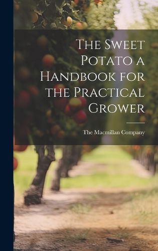 Cover image for The Sweet Potato a Handbook for the Practical Grower