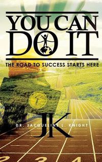 Cover image for You Can Do It: The Road To Success Starts Here
