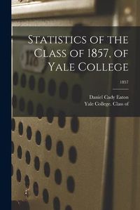 Cover image for Statistics of the Class of 1857, of Yale College; 1857