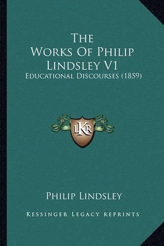 The Works of Philip Lindsley V1: Educational Discourses (1859)