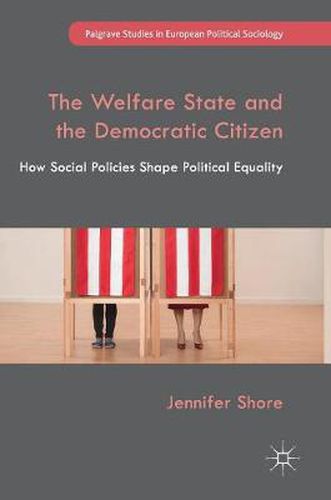 Cover image for The Welfare State and the Democratic Citizen: How Social Policies Shape Political Equality