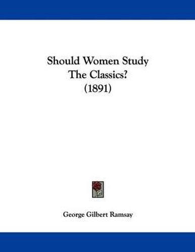 Cover image for Should Women Study the Classics? (1891)