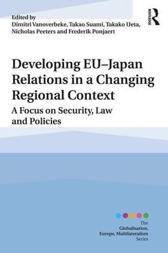 Developing EU-Japan Relations in a Changing Regional Context: A Focus on Security, Law and Policies