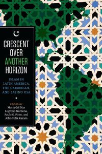 Cover image for Crescent over Another Horizon: Islam in Latin America, the Caribbean, and Latino USA