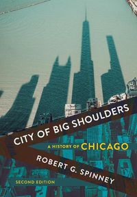 Cover image for City of Big Shoulders: A History of Chicago