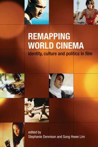 Cover image for Remapping World Cinema - Identity, Culture, and Politics in Film