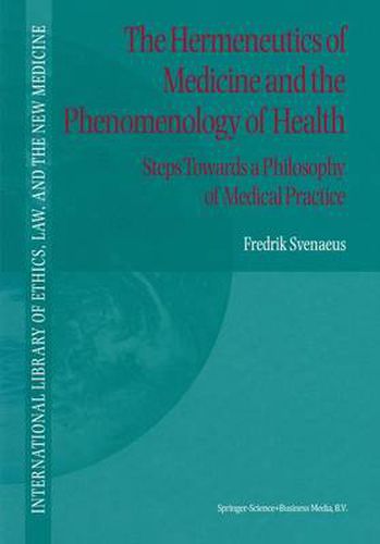 Cover image for The Hermeneutics of Medicine and the Phenomenology of Health: Steps Towards a Philosophy of Medical Practice