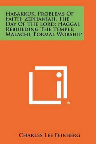 Habakkuk, Problems of Faith; Zephaniah, the Day of the Lord; Haggai, Rebuilding the Temple; Malachi, Formal Worship